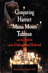 Conjuring Harriet Mama Moses Tubman by Witchdoctor Utu